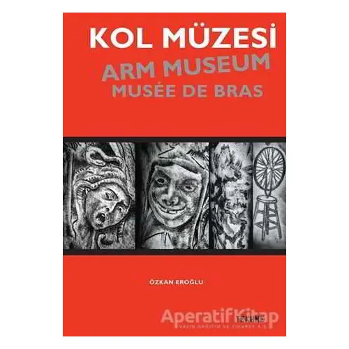 Kol Müzesi - Arm Museum - Musée De Bras - Özkan Eroğlu - Tekhne Yayınları