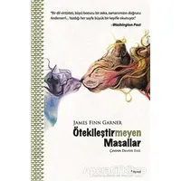 Ötekileştirmeyen Masallar - James Finn Garner - Dipnot Yayınları