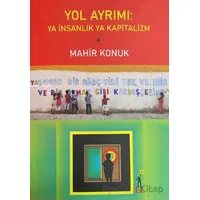 Yol Ayrımı: Ya İnsanlık Ya Kapitalizm - Mahir Konuk - El Yayınları