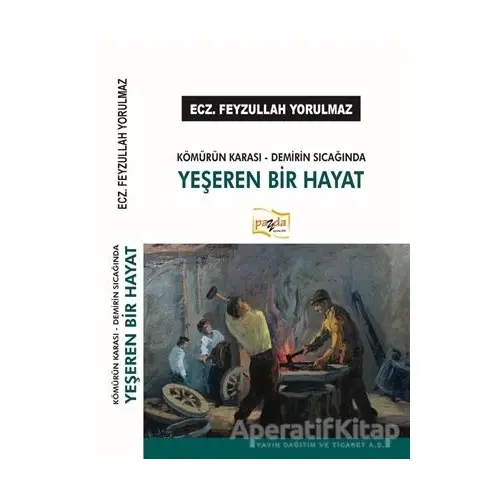 Kömürün Karası - Demirin Sıcağında Yeşeren Bir Hayat - Feyzullah Yorulmaz - Payda Yayıncılık