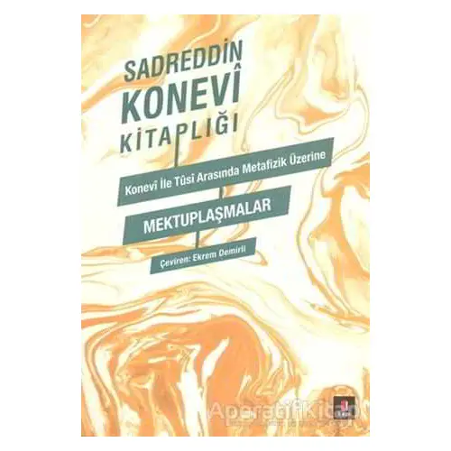 Konevi ile Tusi Arasında Metafizik Üzerine Mektuplaşmalar - Sadreddin Konevi - Kapı Yayınları