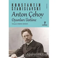 Anton Çehov ve Oyunları Üstüne - Konstantin Stanislavski - Agora Kitaplığı