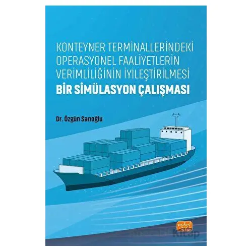 Konteyner Terminallerindeki Operasyonel Faaliyetlerin Verimliliğinin İyileştirilmesi: Bir Simülasyon