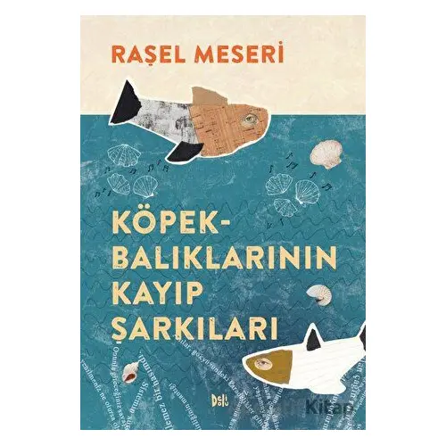 Köpekbalıklarının Kayıp Şarkıları - Raşel Meseri - Delidolu