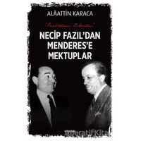 Necip Fazıldan Menderese Mektuplar - Alaattin Karaca - Kopernik Kitap