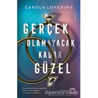 Gerçek Olamayacak Kadar Güzel - Carola Lovering - Yabancı Yayınları