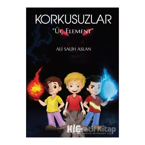 Korkusuzlar Üç Element - Ali Salih Aslan - Hiç Yayınları