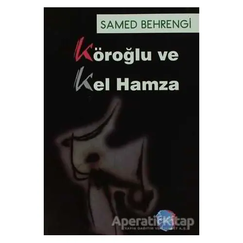 Köroğlu ve Kel Hamza - Samed Behrengi - Berikan Yayınevi