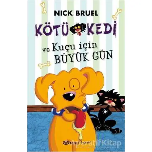 Kötü Kedi ve Kuçu İçin Büyük Gün - Nick Bruel - Epsilon Yayınevi