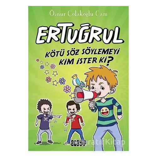 Kötü Söz Söylemeyi Kim İster ki? - Ertuğrul - Öznur Çolakoğlu Cam - Acayip Kitaplar