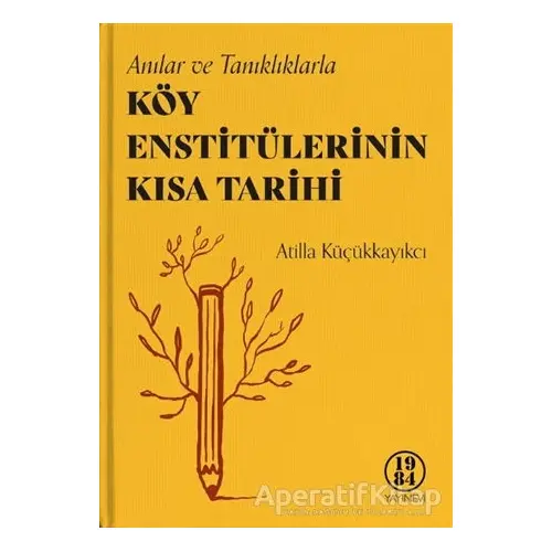 Köy Enstitülerinin Kısa Tarihi - Atilla Küçükkayıkcı - 1984 Yayınevi