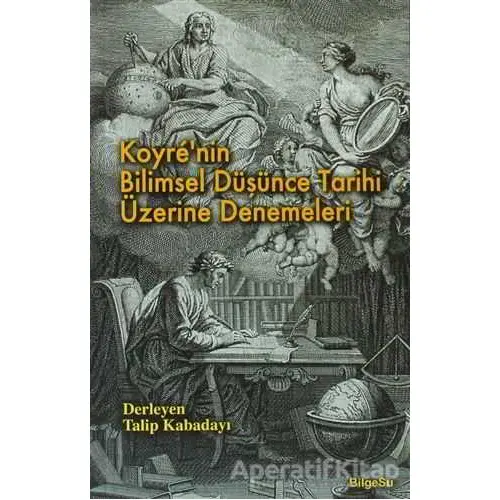 Koyre’nin Bilimsel Düşünce Tarihi Üzerine Denemeleri - Derleme - BilgeSu Yayıncılık