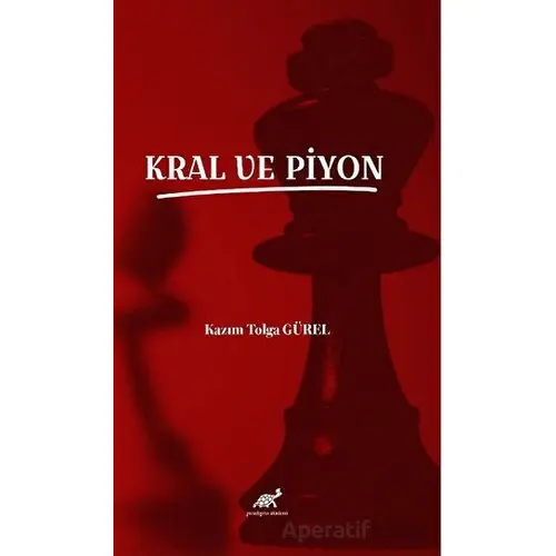 Kral ve Piyon - Kazım Tolga Gürel - Paradigma Akademi Yayınları