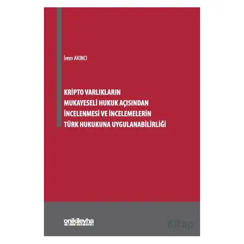 Kripto Varlıkların Mukayeseli Hukuk Açısından İncelenmesi ve İncelemelerin Türk Hukukuna Uygulanabil