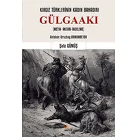 Kırgız Türklerinin Kadın Bahadırı: Gülgaakı - Şule Gümüş - Kriter Yayınları