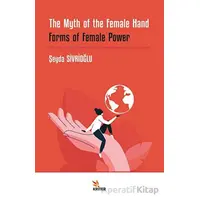 The Myth of the Female Hand: Forms of Female Power - Şeyda Sivrioğlu - Kriter Yayınları