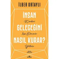 İnsan Geleceğini Nasıl Kurar? - İlber Ortaylı - Kronik Kitap