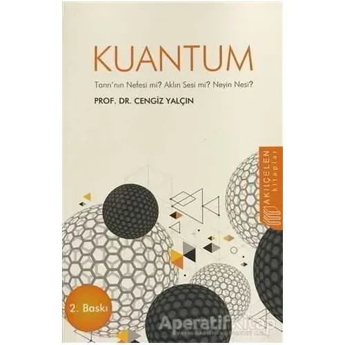 Kuantum : Tanrının Nefesi mi? Aklın Sesi mi? Neyin Nesi? - Cengiz Yalçın - Akıl Çelen Kitaplar