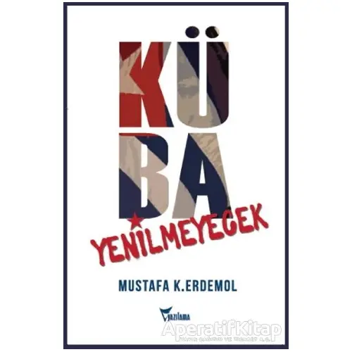 Küba Yenilmeyecek - Mustafa K. Erdemol - Yazılama Yayınevi