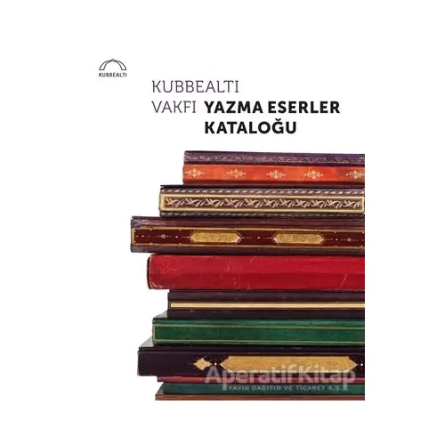 Kubbealtı Vakfı Yazma Eserler Kataloğu - Orhan Sakin - Kubbealtı Neşriyatı Yayıncılık