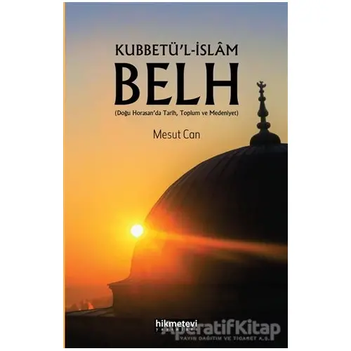 Kubbetü’l-İslam Belh - Mesut Can - Hikmetevi Yayınları