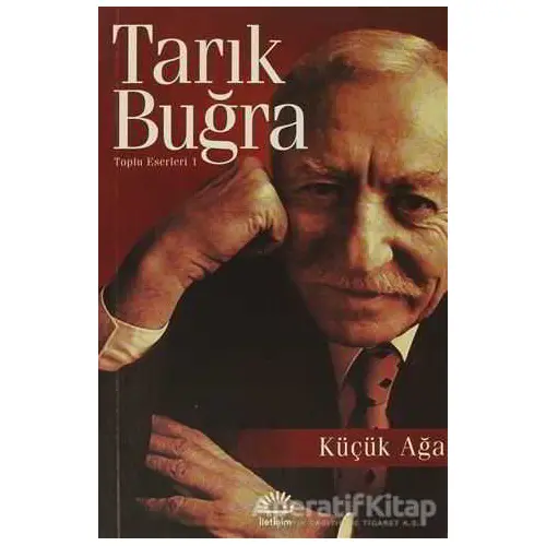 Küçük Ağa - Tarık Buğra - İletişim Yayınevi