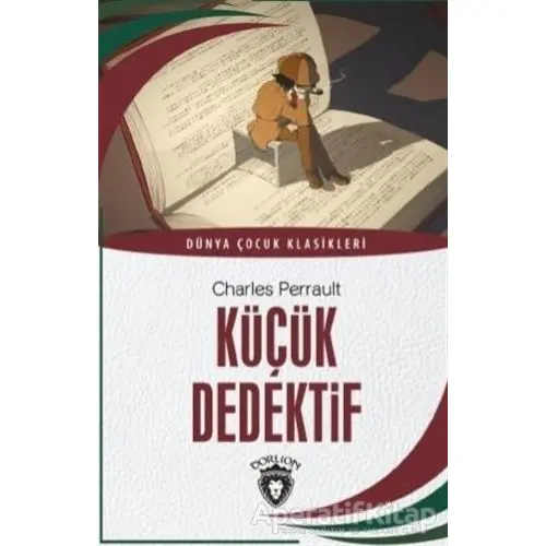 Küçük Dedektif - Dünya Çocuk Klasikleri - Charles Perrault - Dorlion Yayınları