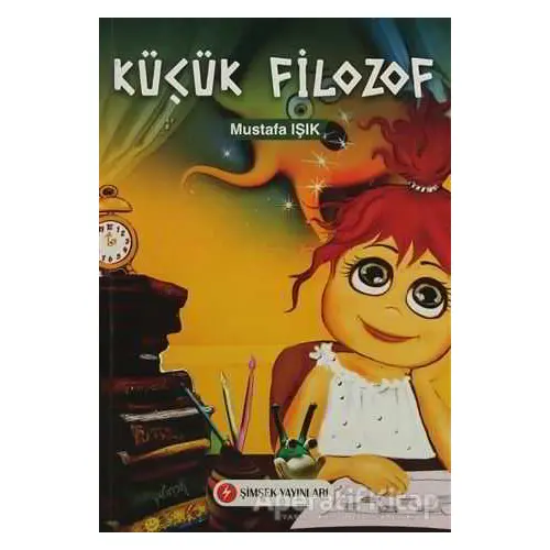 Küçük Filozof - Mustafa Işık - Şimşek Yayınları