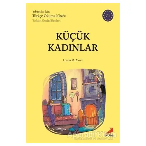 Küçük Kadınlar (C1 Türkish Graded Readers) - Louisa M. Alcott - Erdem Yayınları