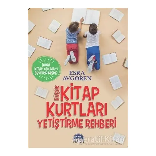 Küçük Kitap Kurtları Yetiştirme Rehberi - Esra Avgören - Martı Yayınları