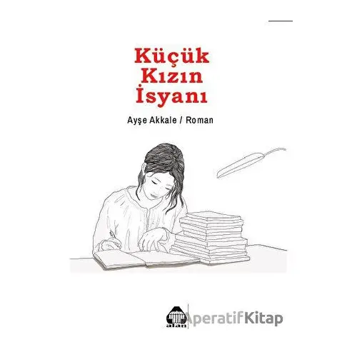 Küçük Kızın İsyanı - Ayşe Akkale - Alan Yayıncılık