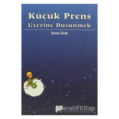 Küçük Prens Üzerine Düşünmek - Nuran Direk - Pan Yayıncılık