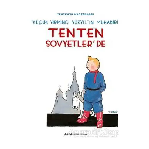 Küçük Yirminci Yüzyılın Muhabiri: Tenten Sovyetlerde - Tentenin Maceraları - Herge - Alfa Yayınları