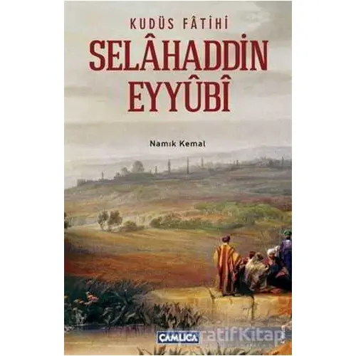 Kudüs Fatihi Selahaddin Eyyübi - Kolektif - Çamlıca Basım Yayın