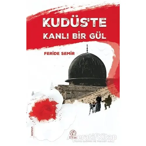 Kudüste Kanlı Bir Gül - Feride Semir - Elvan Yayıncılık