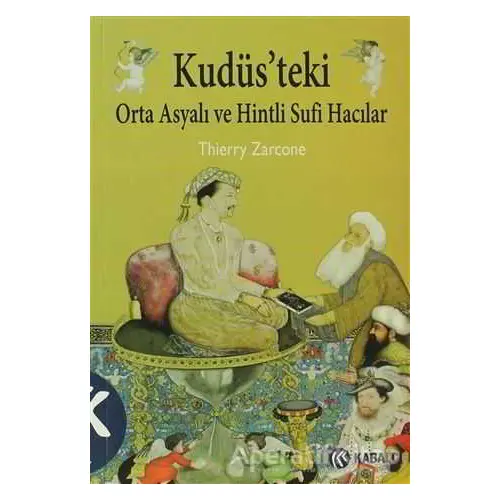 Kudüs’teki Orta Asyalı ve Hintli Sufi Hacılar Thierry Zarcone Kabalcı Yayınevi