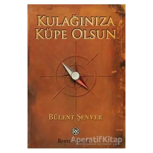 Kulağınıza Küpe Olsun - Bülent Şenver - Remzi Kitabevi