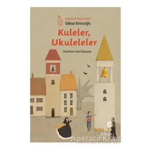 Kuleler Ukuleleler - Göknur Birincioğlu - Hep Kitap