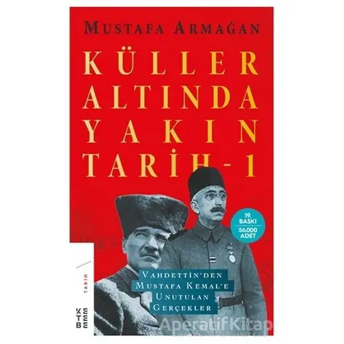 Küller Altında Yakın Tarih 1 - Mustafa Armağan - Ketebe Yayınları