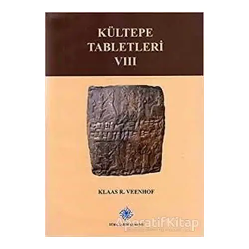 Kültepe Tablerleri - 8 - Klaas R. Veenhof - Türk Tarih Kurumu Yayınları