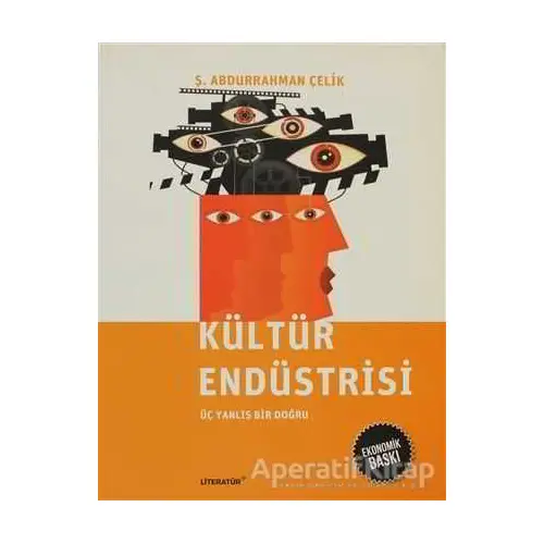 Kültür Endüstrisi (Ekonomik Baskı) - Ş. Abdurrahman Çelik - Literatür Yayıncılık