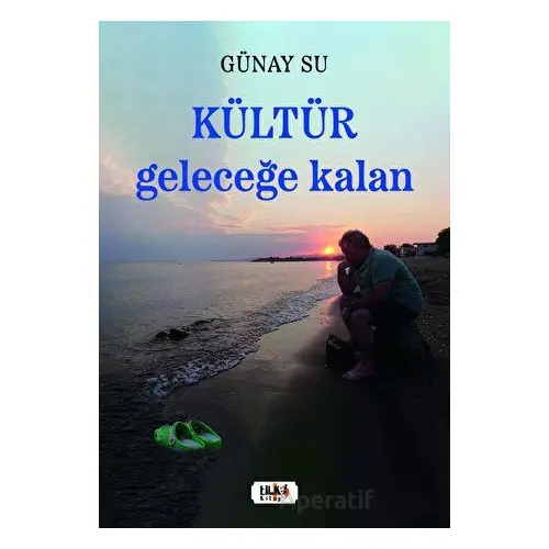 Kültür: Geleceğe Kalan - Günay Su - Tilki Kitap