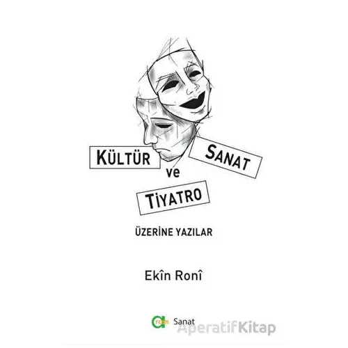 Kültür Sanat ve Tiyatro Üzerine Yazılar - Ekin Roni - Aram Yayınları