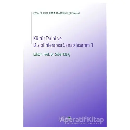 Kültür Tarihi ve Disiplinlerarası Sanat-Tasarım 1 - Sibel Kılıç - Artikel Yayıncılık