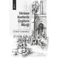 Görülen Kentlerde Çizgilerin Müziği - Erdal Ekmekçi - İkinci Adam Yayınları