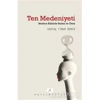 Ten Medeniyeti - Sertaç Timur Demir - Açılım Kitap