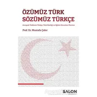 Özümüz Türk Sözümüz Türkçe - Mustafa Çakır - Salon Yayınları