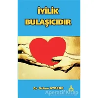 İyilik Bulaşıcıdır - Orhun Aydede - Sonçağ Yayınları