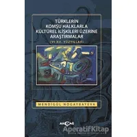 Türklerin Komşu Halklarla Kültürel İlişkileri Üzerine Araştırmalar (6-12. Yüzyıllar)