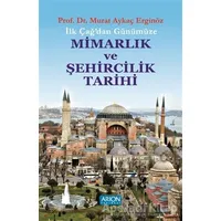 İlk Çağdan Günümüze Mimarlık ve Şehircilik Tarihi - Murat Aykaç Erginöz - Arion Yayınevi